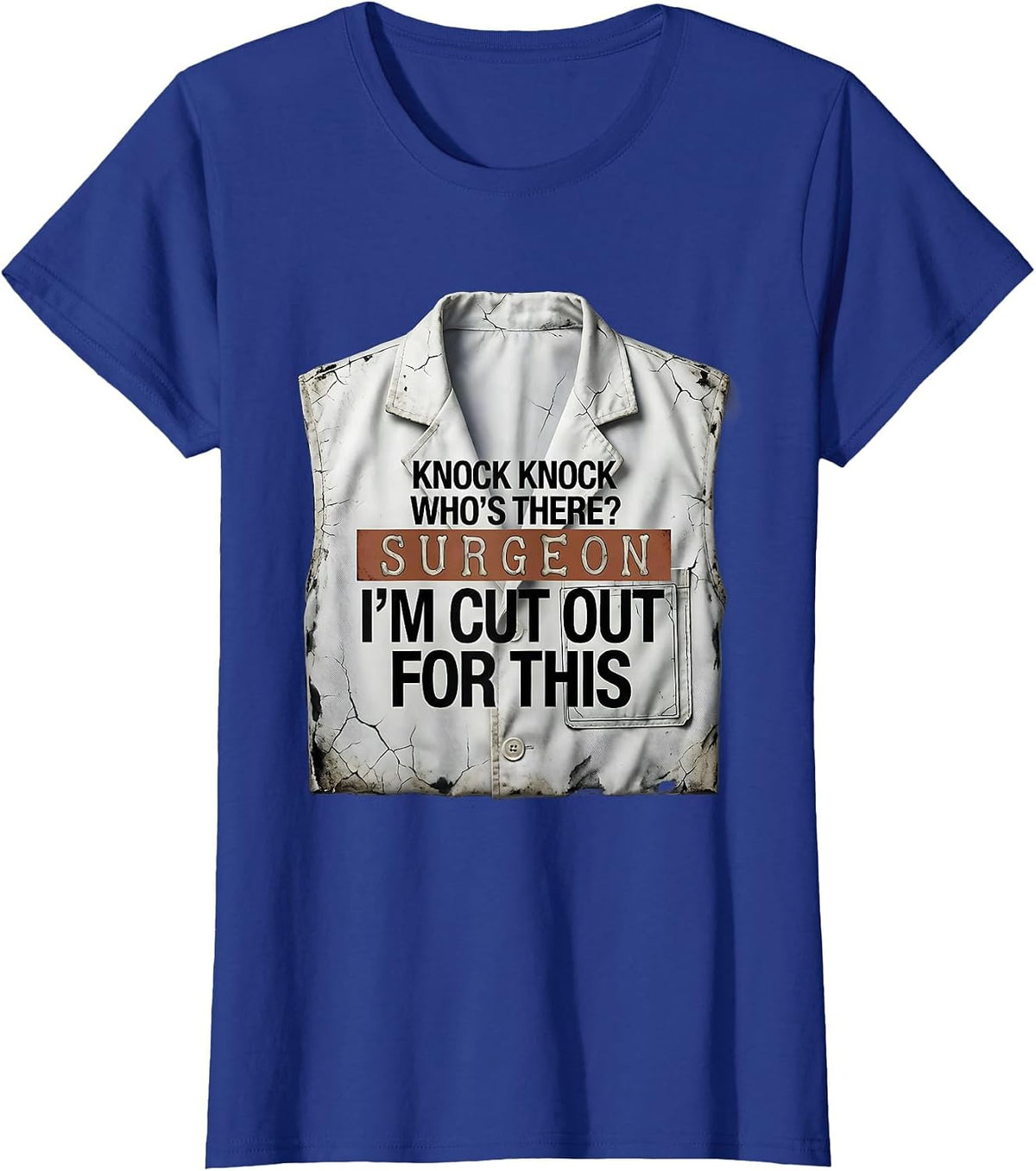 Women's Knock Knock Who's There? Surgeon — I'm Cut Out For This T-Shirt - Royal Blue