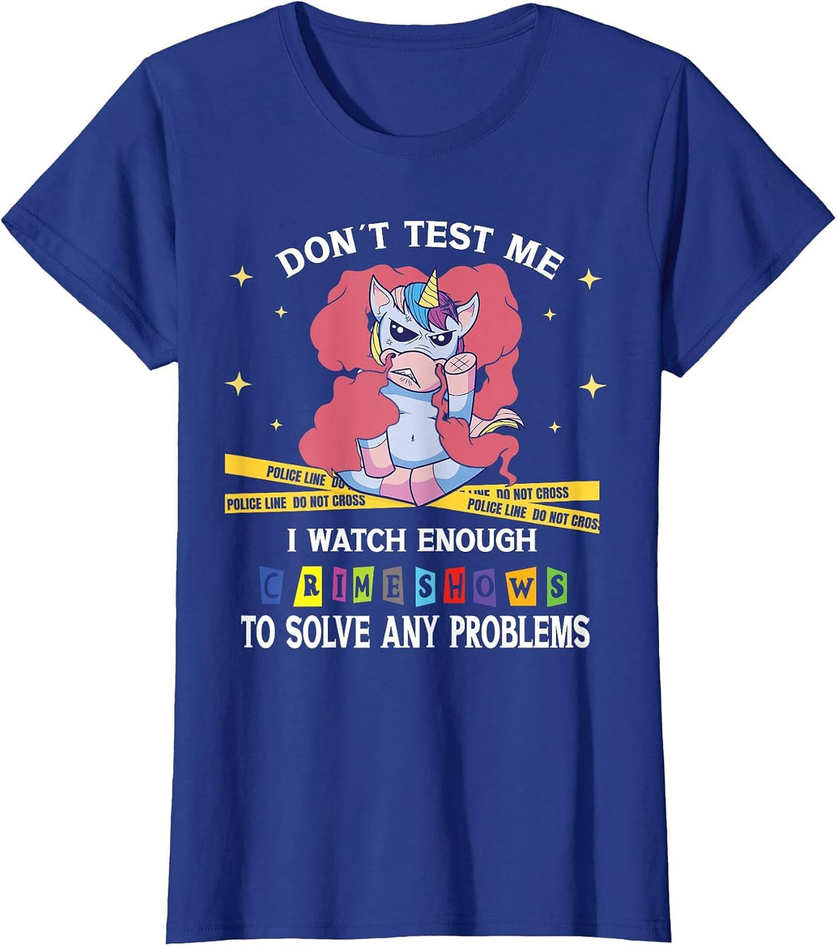Dont Test Me I Watch Enough Crime Shows to Solve Any Problem T-Shirt - Royal Blue