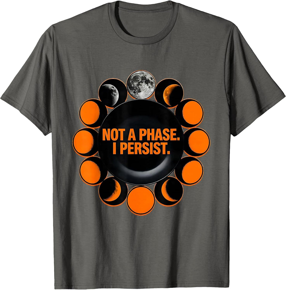 Not A Phase I Persist Celestial Astronomy Moon Phase Gift T-Shirt - Asphalt Grey