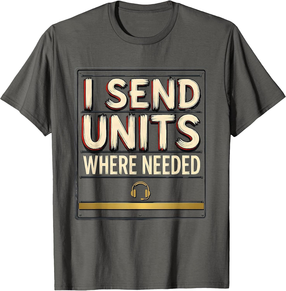 Men's I Send Units Where Needed Funny 911 Dispatcher Thin Gold T-Shirt - Asphalt Grey
