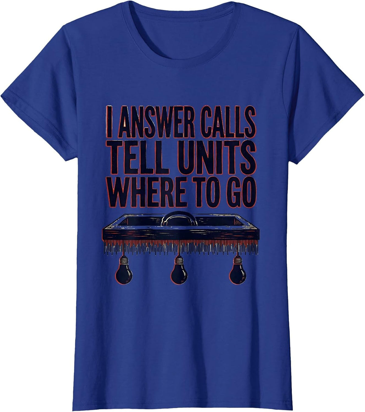 Women's I Answer Calls, Tell Units Where To Go Funny 911 Dispatcher T-Shirt - Royal Blue