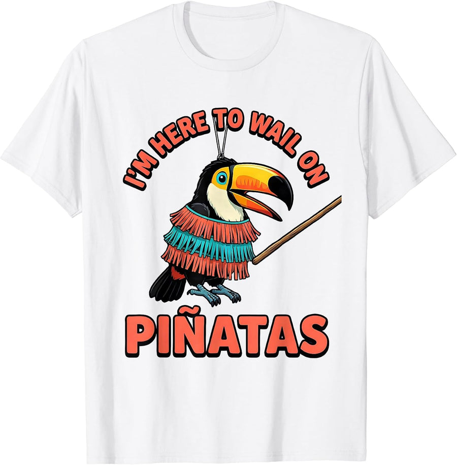 Men's I'm Here To Wail On Piñatas Funny Cinco De Mayo Party Humor T-Shirt - White