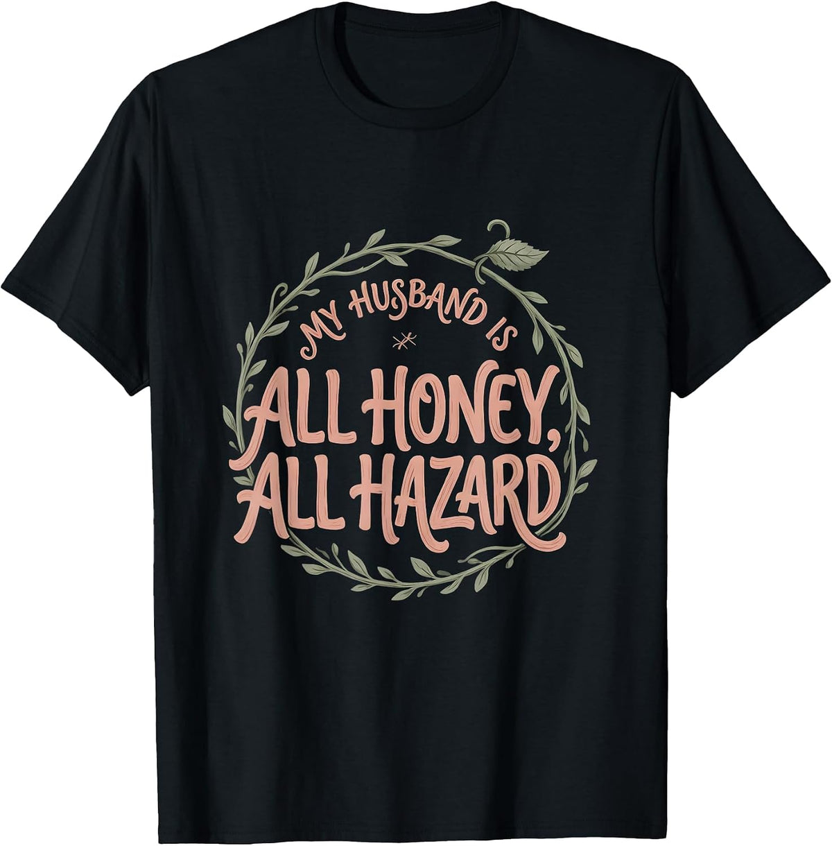 Men's My Husband Is All Honey, All Hazard Boho Typography Romantic T-Shirt - Black