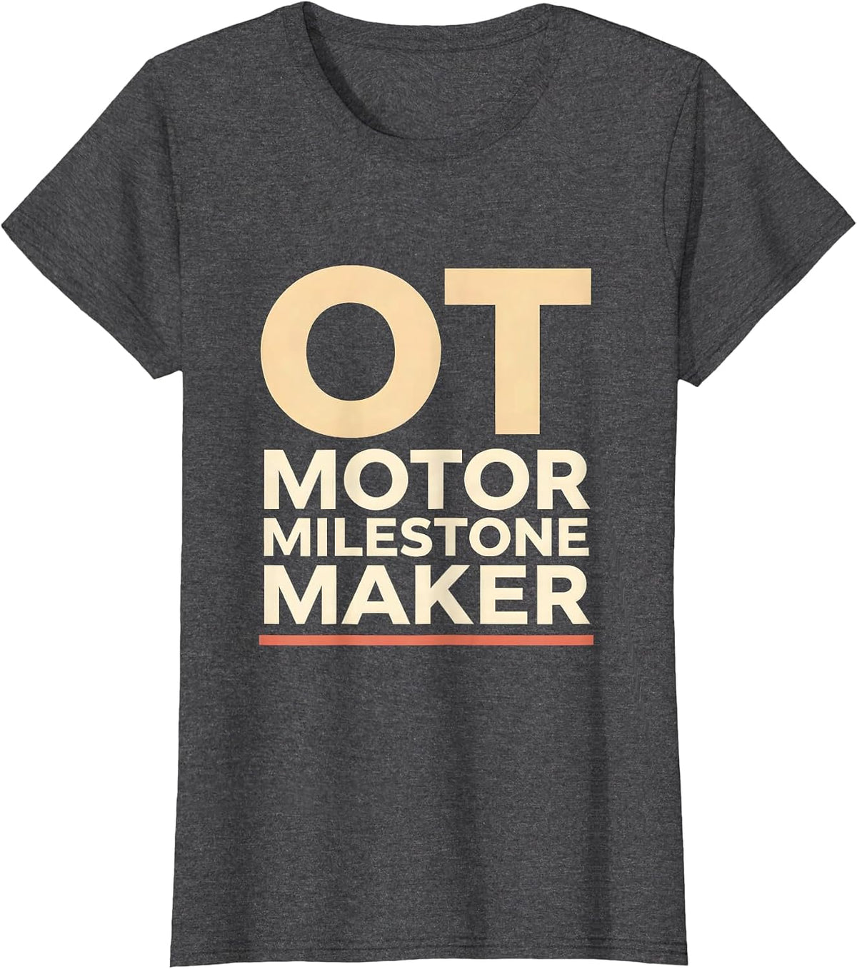 Women's OT, Motor Milestone Maker Occupational Therapy Practitioner T-Shirt - Dark Heather Grey