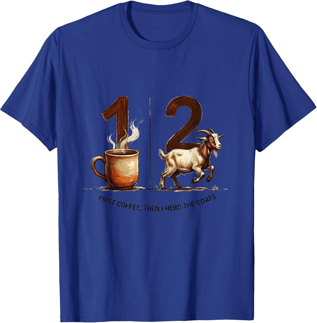 First Coffee Then I Herd The Goats Funny Coffee Lover T-Shirt - Royal Blue