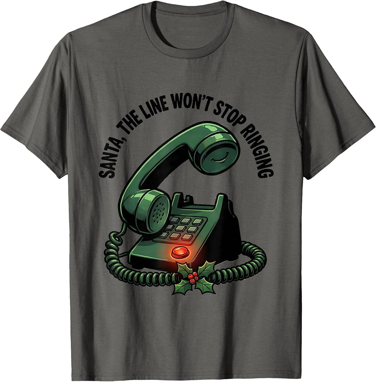 Santa, The Line Won't Stop Ringing Funny 911 Dispatcher T-Shirt - Asphalt Grey
