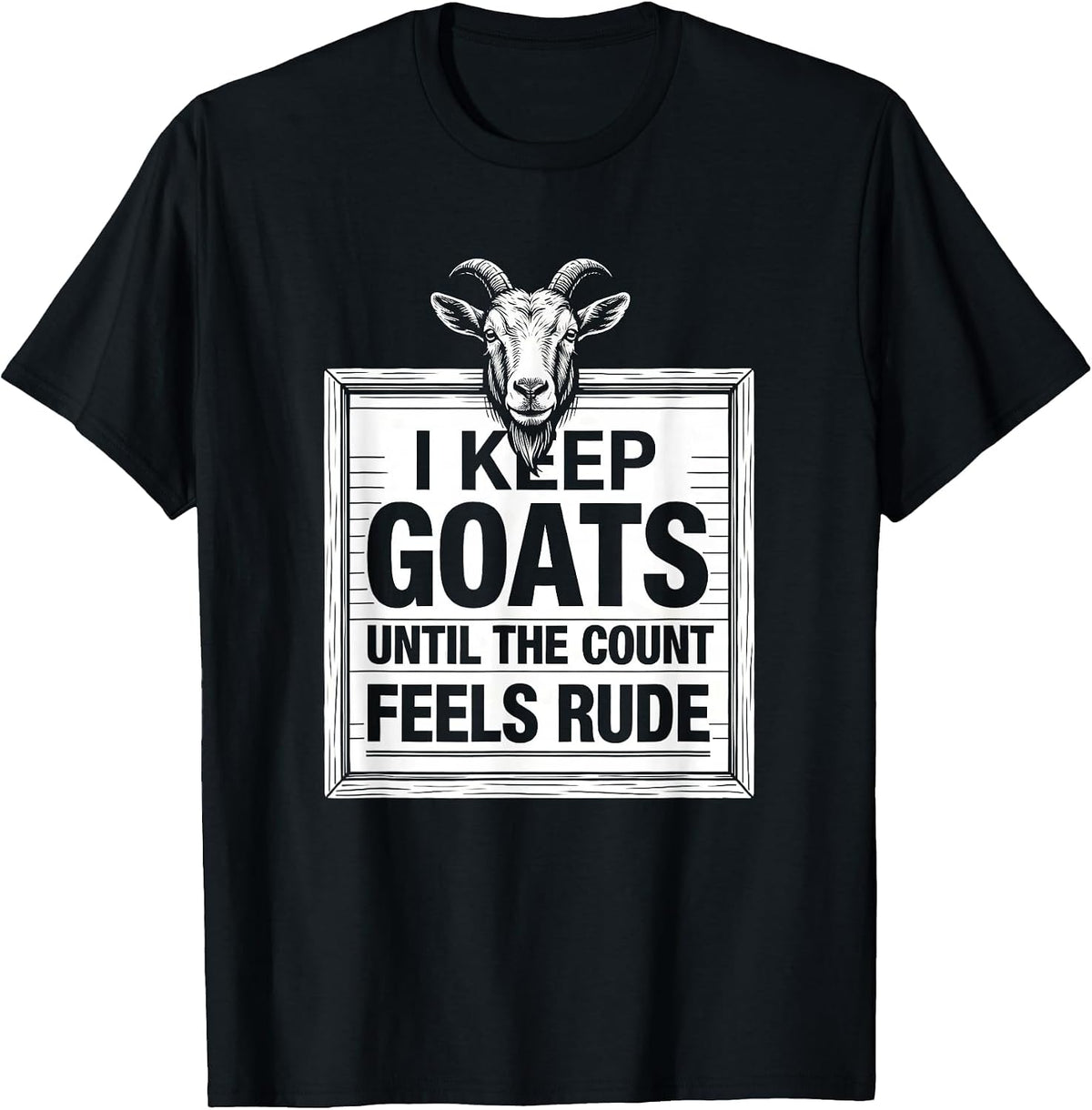 Men's I Keep Goats Until The Count Feels Rude Funny Goat Lover T-Shirt - Black