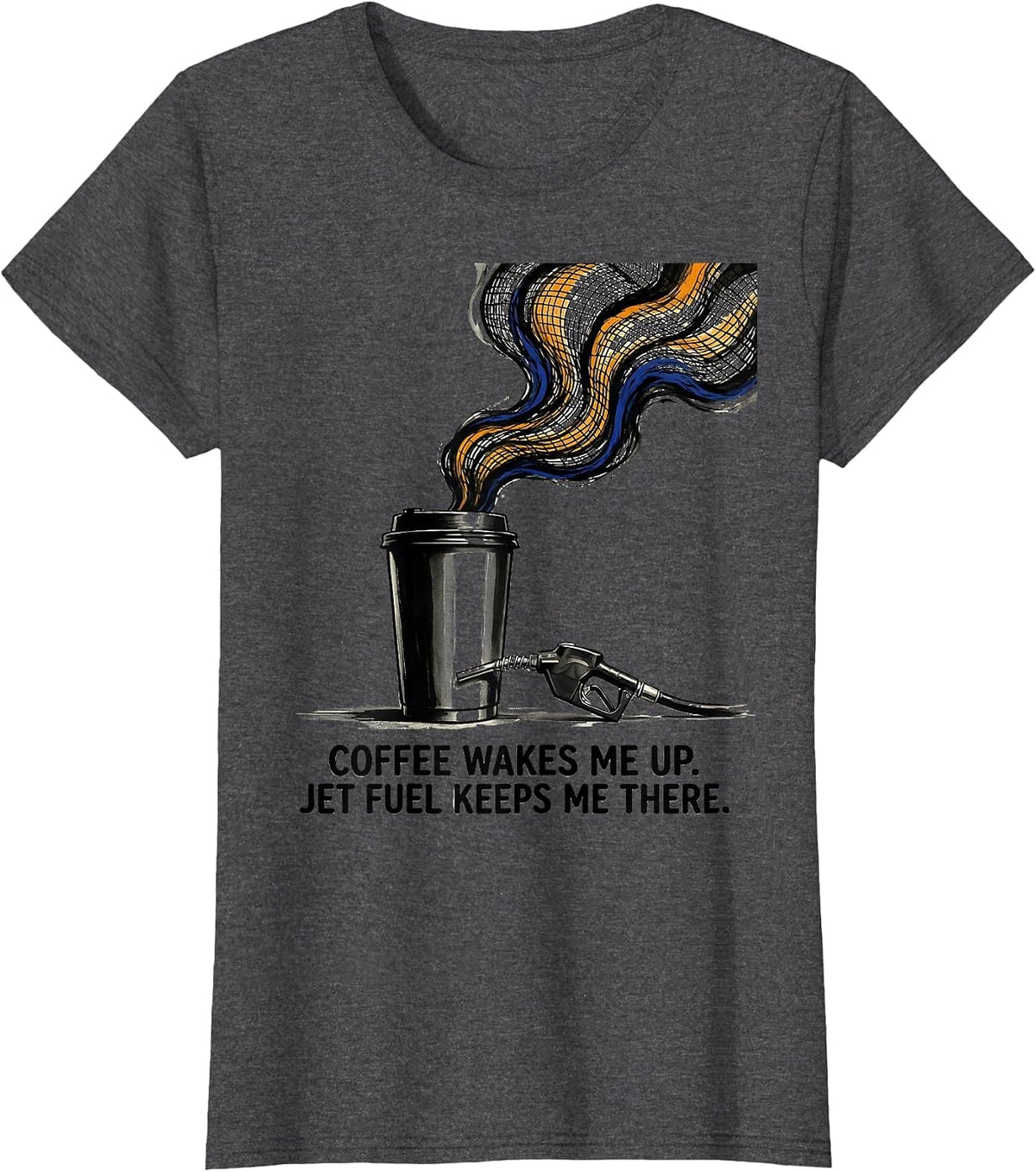 Women's Coffee Wakes Me Up. Jet Fuel Keeps Me There. Aviation T-Shirt - Dark Heather Grey