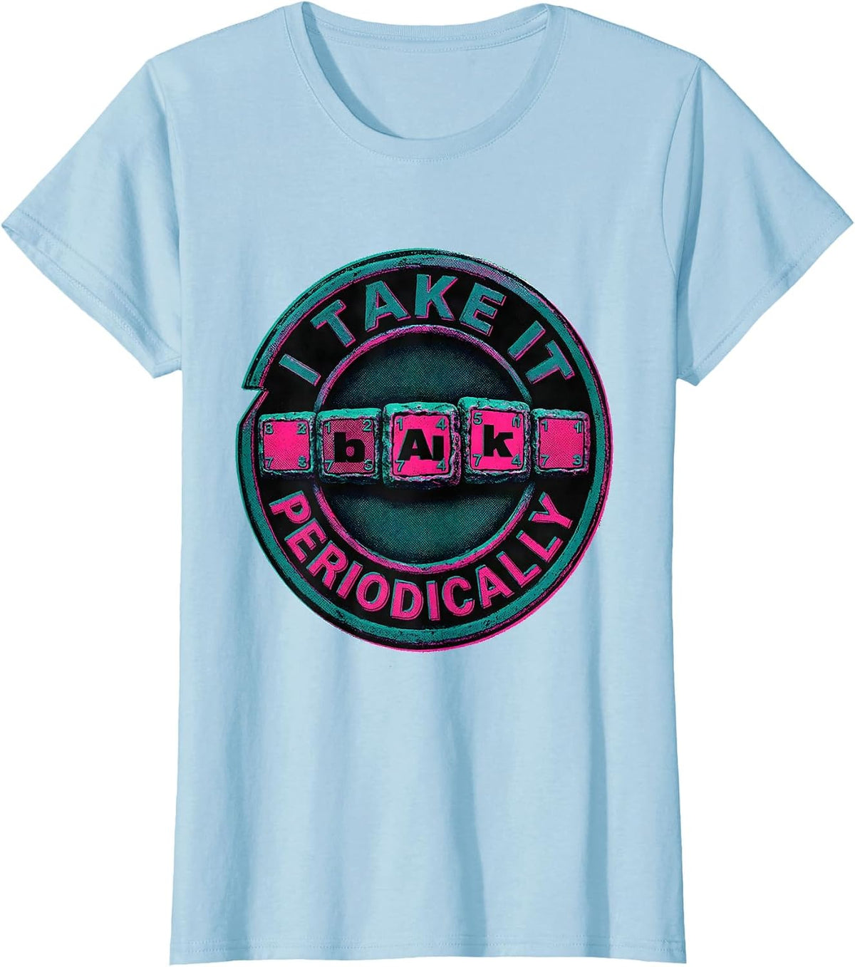 I Take It Periodically Nerdy Science Student Chemistry Humor T-Shirt - Baby Blue