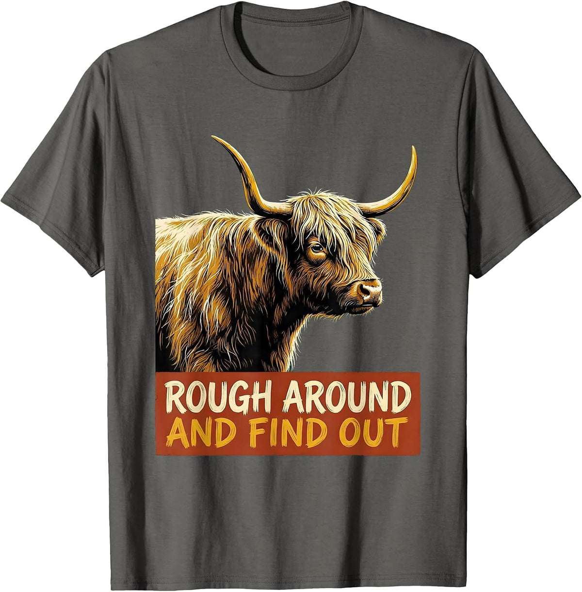 Rough Around And Find Out Funny Highland Cow Cute Scottish T-Shirt - Asphalt Grey