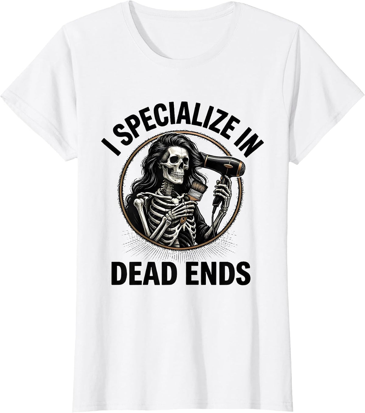 I Specialize In Dead Ends Gothic Skeleton Hairstylist T-Shirt - White