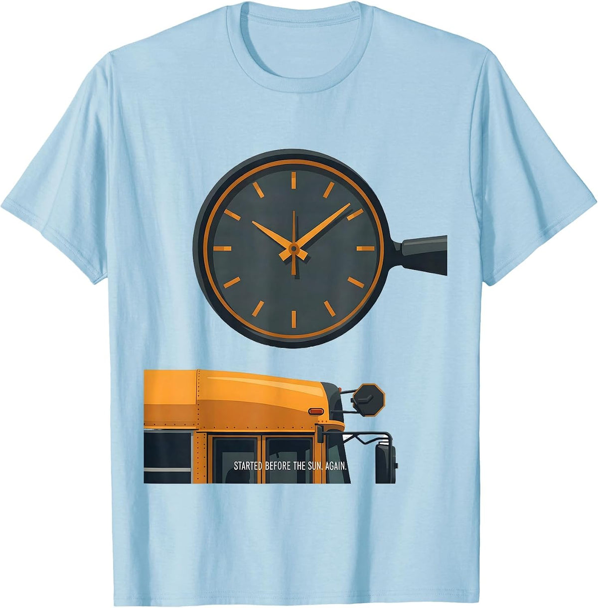Men's Started Before The Sun Again Funny School Bus Driver T-Shirt - Baby Blue