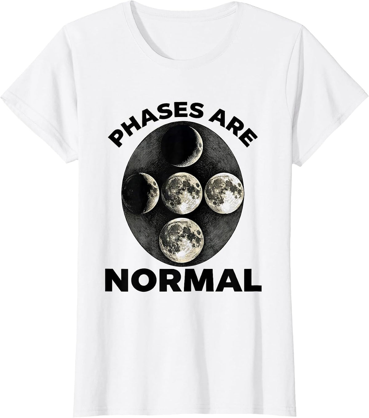 Phases Are Normal Celestial Moon Phase Lunar Cycle Astronomy T-Shirt - White