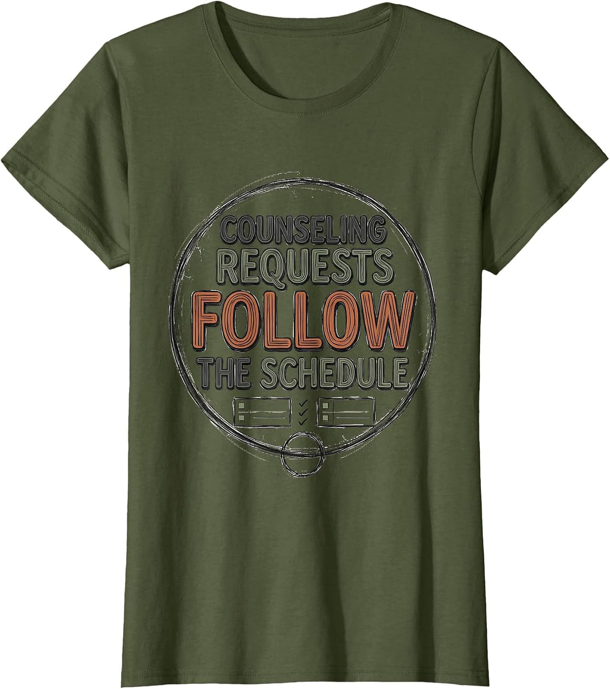 Women's Counseling Requests Follow The Schedule Funny School T-Shirt - Olive Green