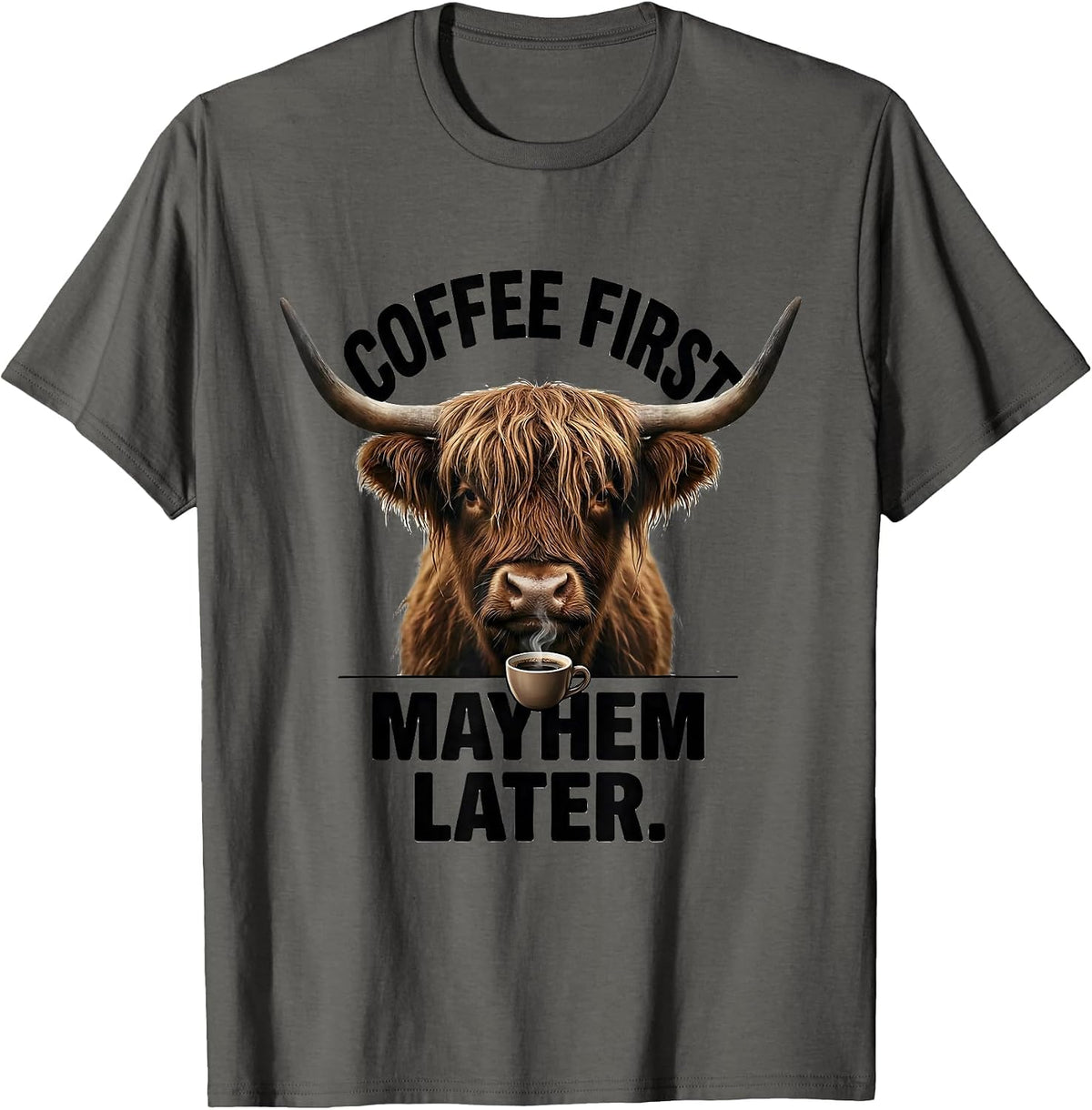 Coffee First Mayhem Later Funny Highland Cow Coffee Lover T-Shirt - Asphalt Grey