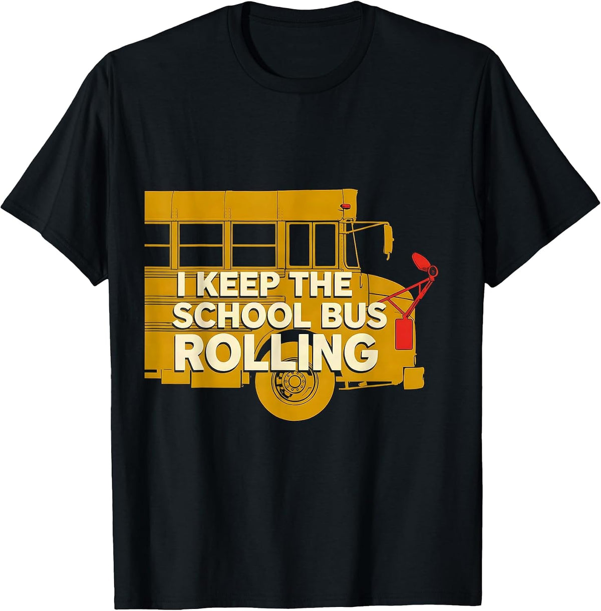 Men's I Keep The School Bus Rolling Funny School Bus Driver T-Shirt - Black