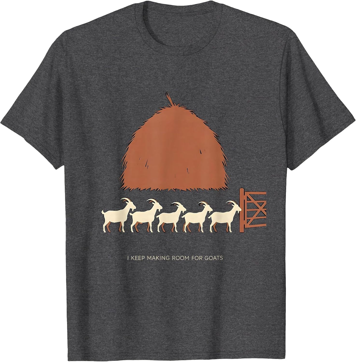 I Keep Making Room For Goats Funny Goat Owner Farmer Humor T-Shirt - Dark Heather Grey