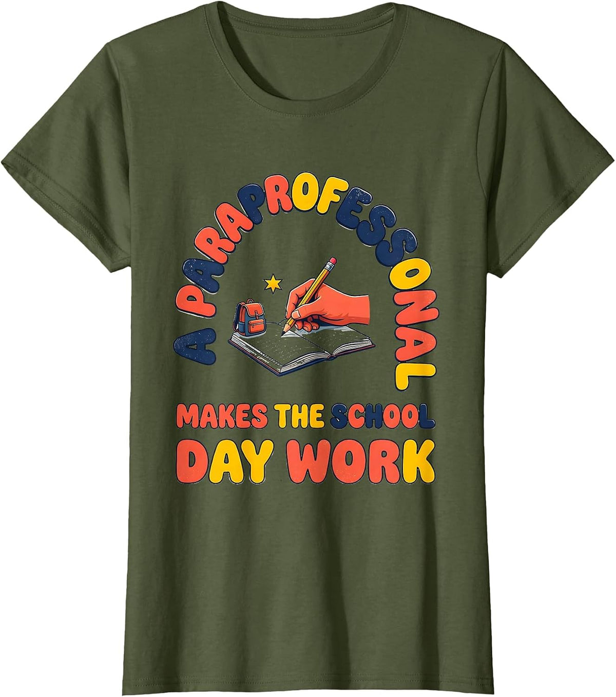 Women's A PARAPROFESSIONAL MAKES THE SCHOOL DAY WORK Paraeducator T-Shirt - Olive Green