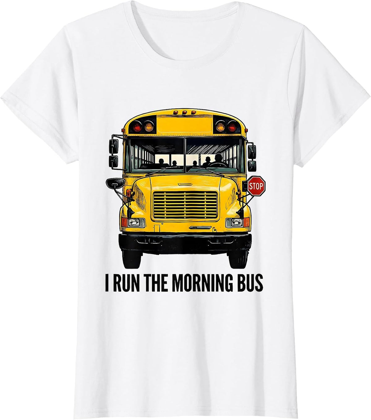 I Run The Morning Bus Funny School Bus Driver Appreciation T-Shirt - White