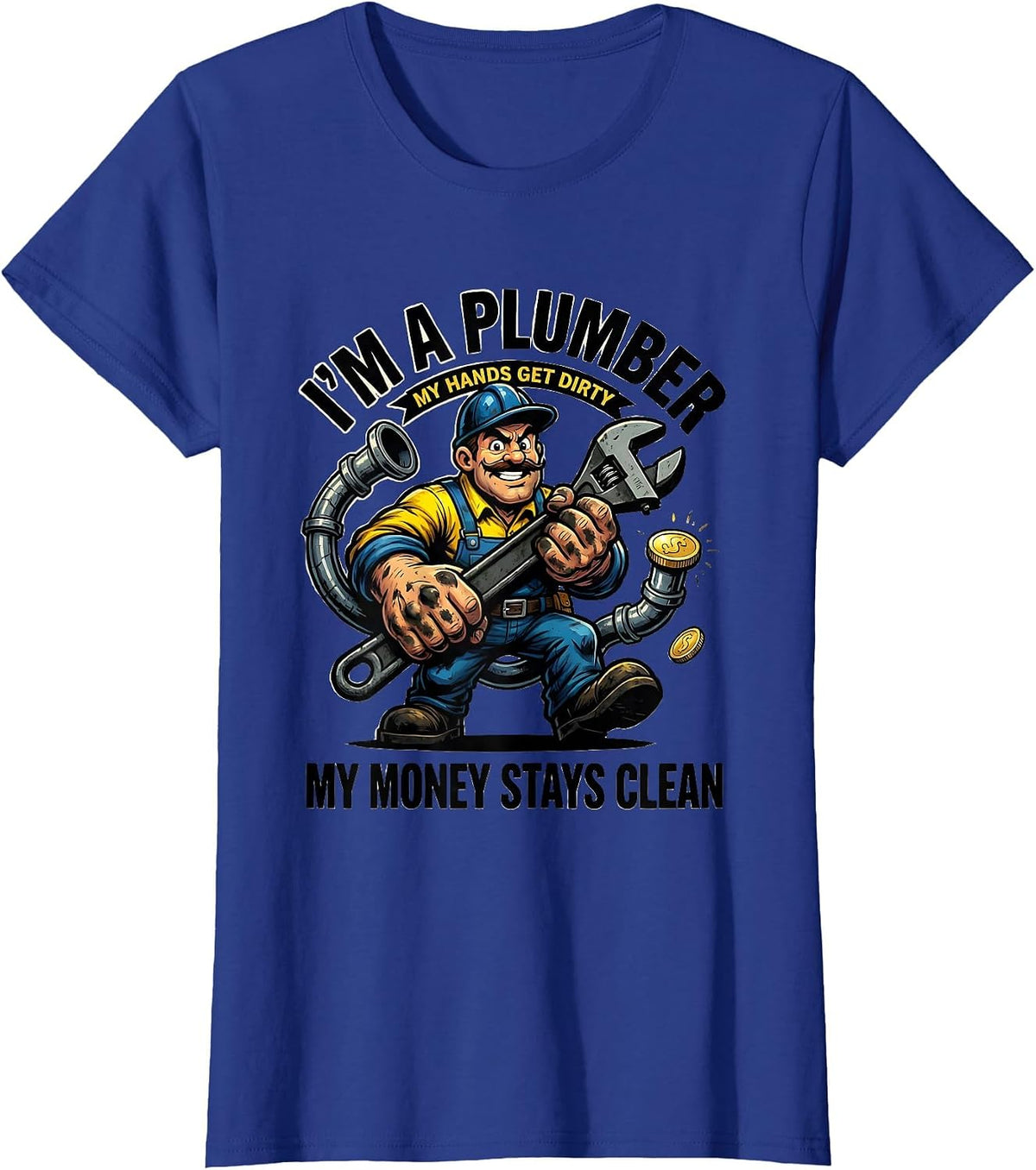 Women's I’m a Plumber, My Hands Get Dirty, My Money Stays Clean T-Shirt - Royal Blue