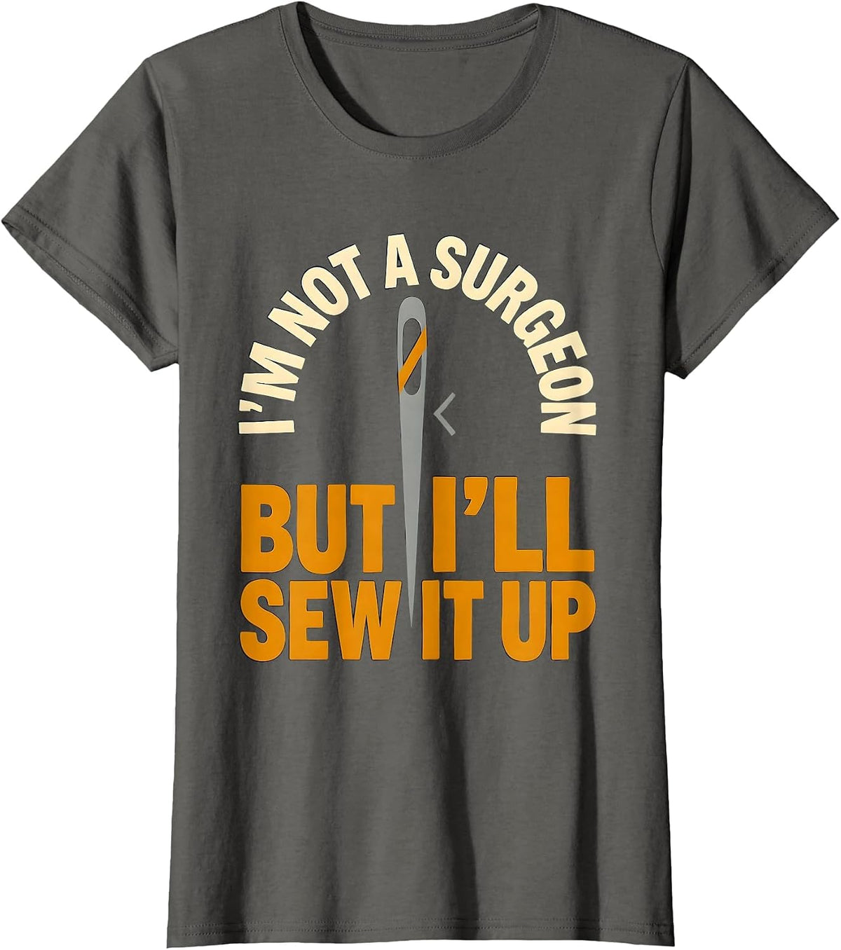 Women's I'm Not A Surgeon But I'll Sew It Up Funny Adult Humor T-Shirt - Asphalt Grey
