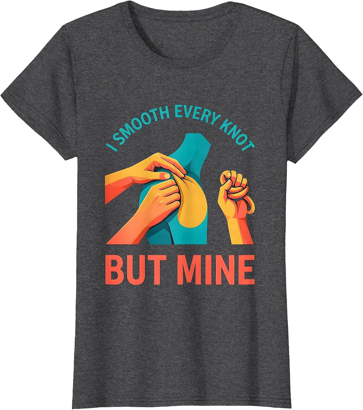 Women's I Smooth Every Knot But Mine Funny Massage Therapist Gift T-Shirt - Dark Heather Grey