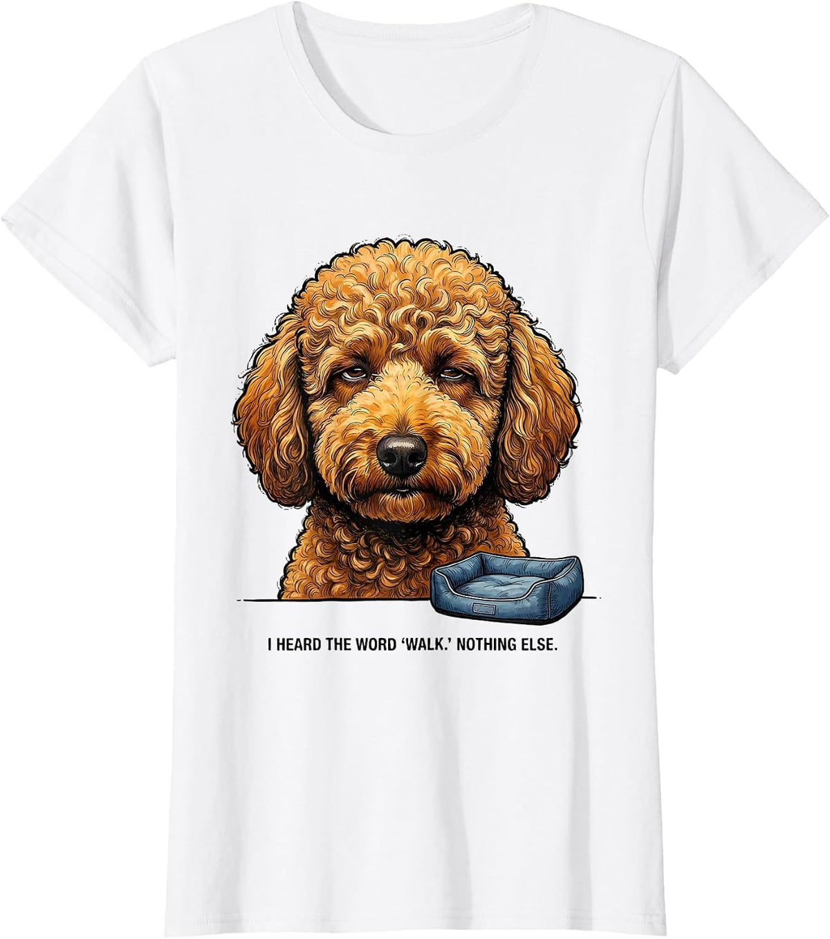 Women's I Heard The Word Walk Nothing Else Funny Labradoodle Dog T-Shirt - White
