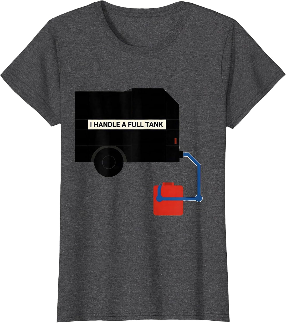 Women's I Handle A Full Tank Funny RV Camper Motorhome Owner Humor T-Shirt - Dark Heather Grey