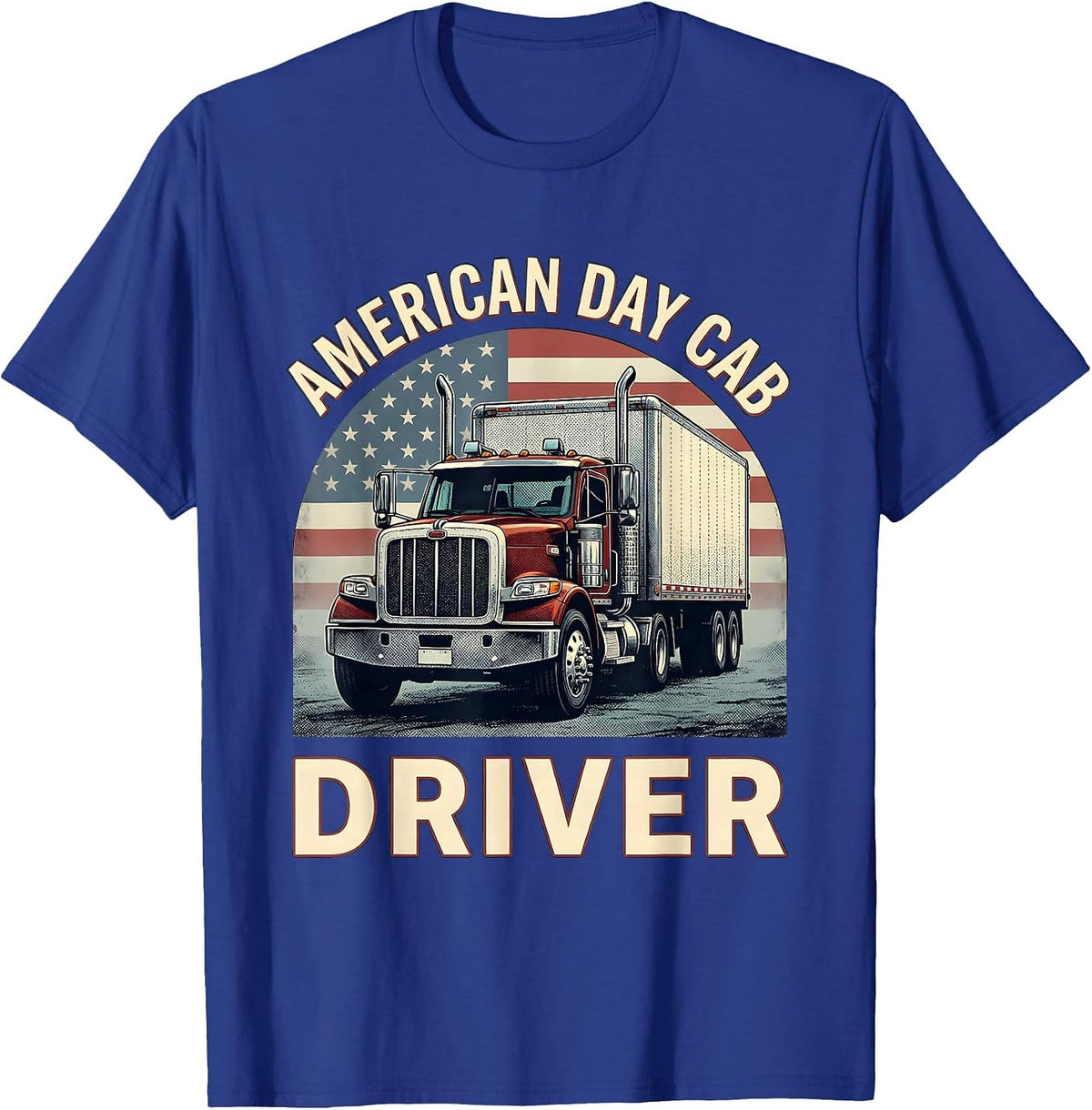 American Day Cab Driver Patriotic Trucker Semi-Trailer Gift T-Shirt - Royal Blue