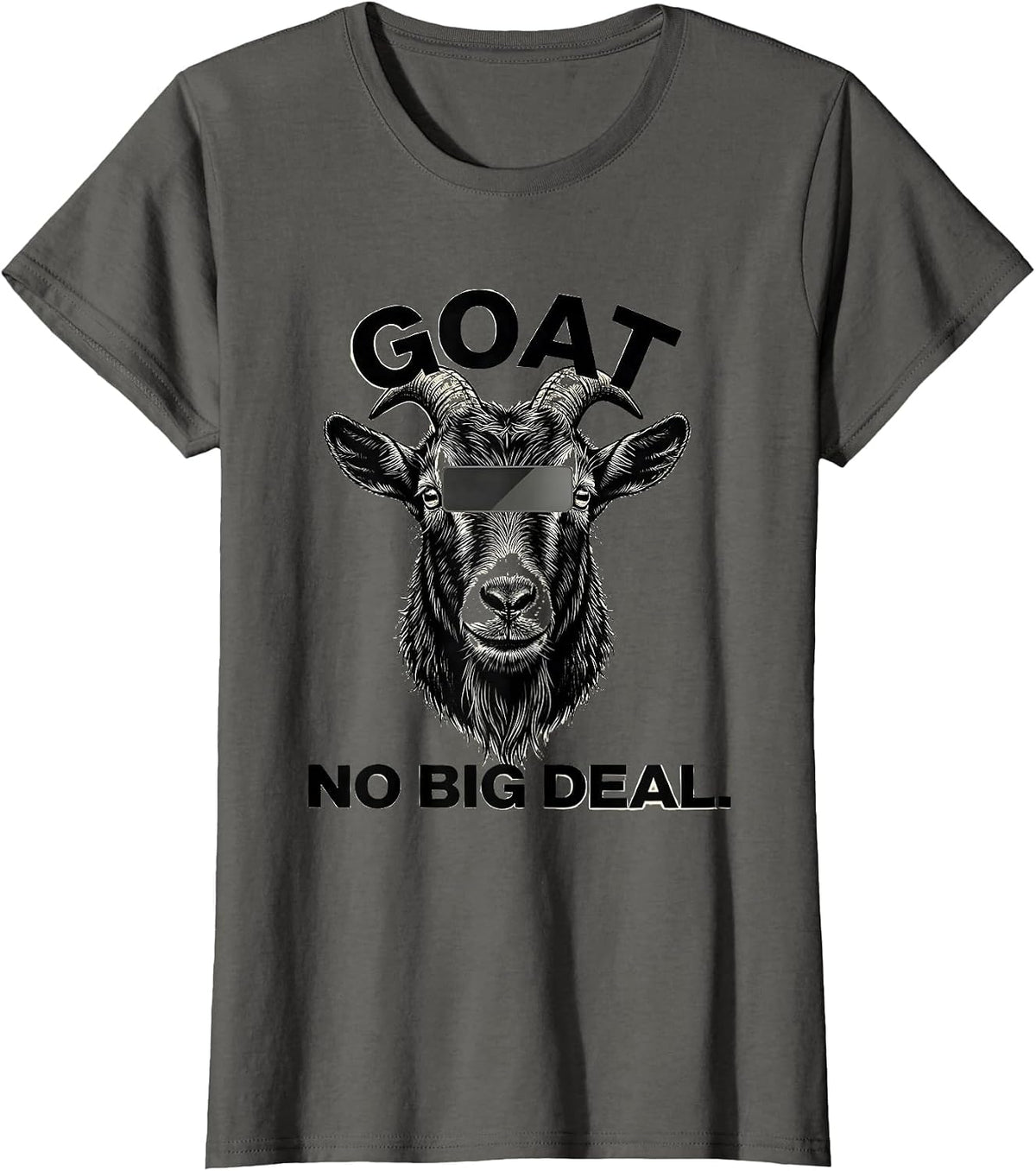 Women's GOAT No Big Deal Scratchboard Funny Goat Lover Humor T-Shirt - Asphalt Grey