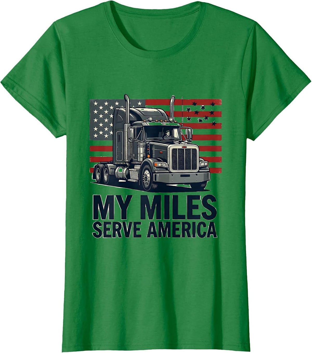 My Miles Serve America Patriotic Semi Truck Driver Trucker T-Shirt - Kelly Green