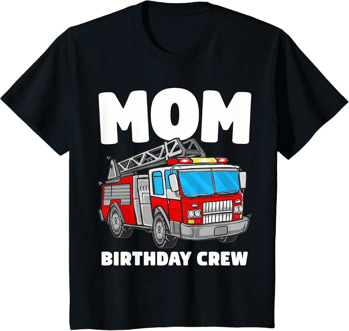 Mom Birthday Crew Fire Truck Firefighter T-Shirt - Black