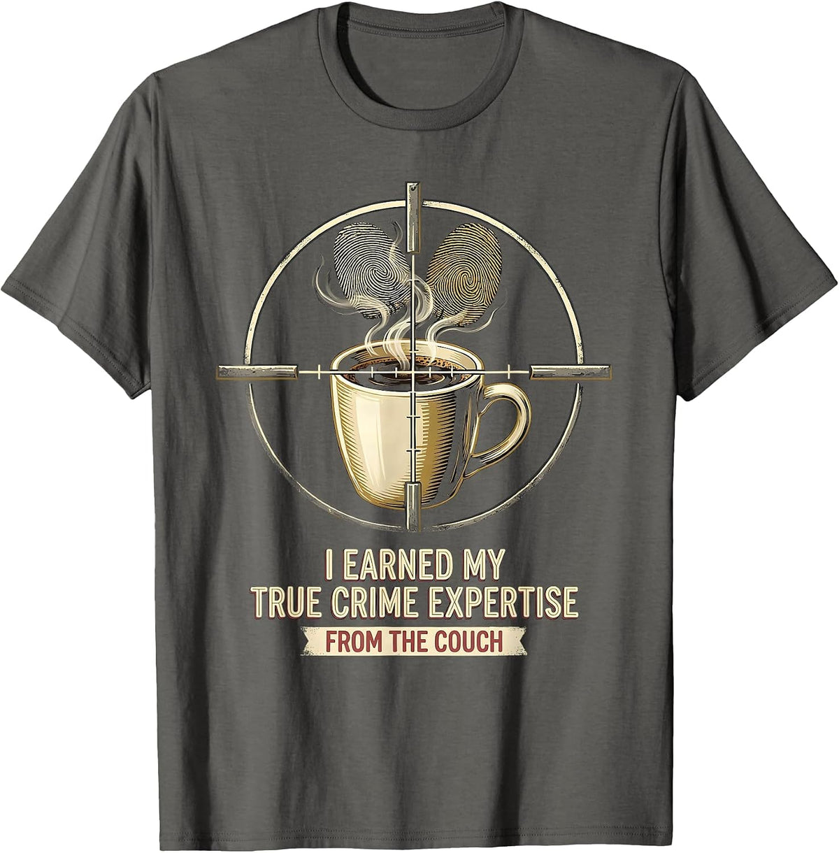 I Earned My True Crime Expertise From The Couch True Crime T-Shirt - Asphalt Grey