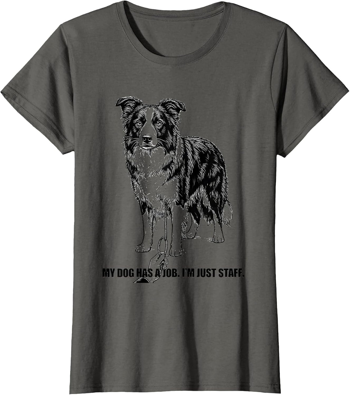 Women's My Dog Has A Job I'm Just Staff Funny Border Collie Dog T-Shirt - Asphalt Grey