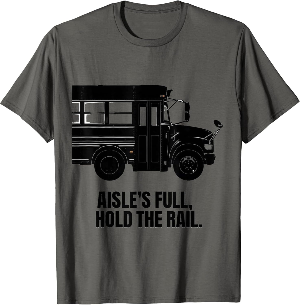 Men's Aisle's Full, Hold The Rail Funny School Bus Driver Costume T-Shirt - Asphalt Grey