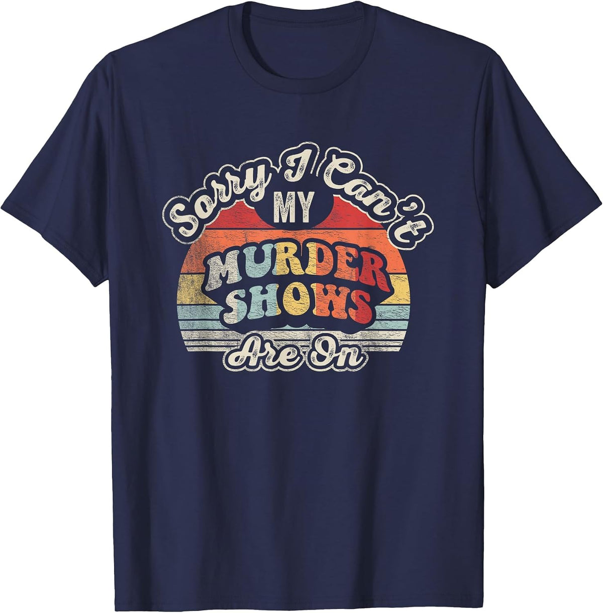 Vintage Sorry I Can't, My Murder Shows are On True Crime T-Shirt - Navy Blue