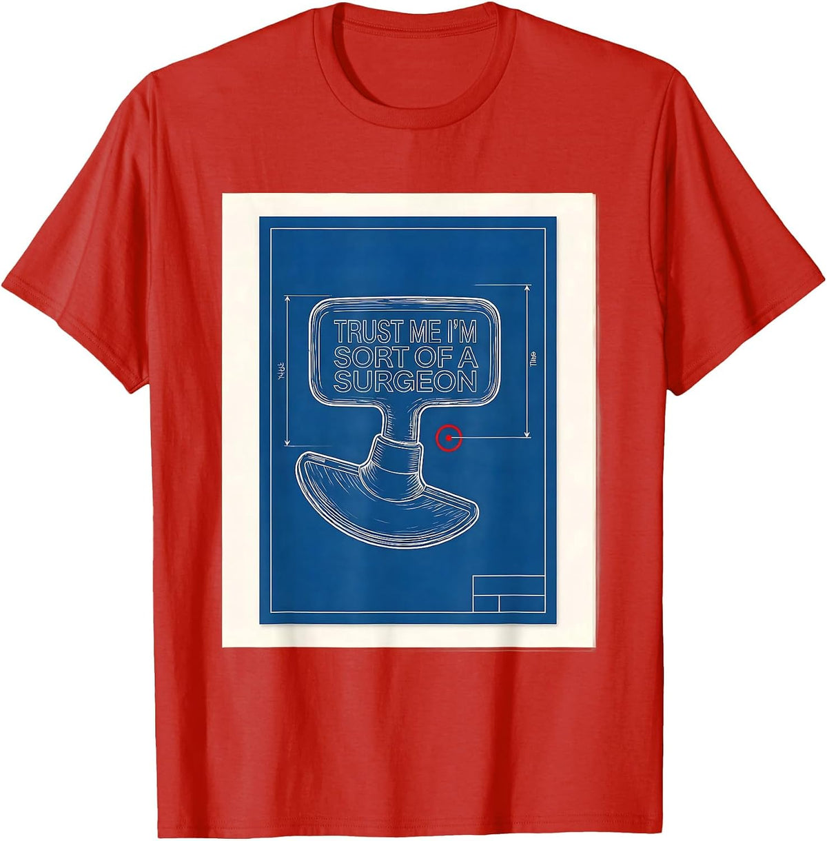 Men's Trust Me I'm Sort Of A Surgeon Funny Medical Doctor Humor T-Shirt - Red