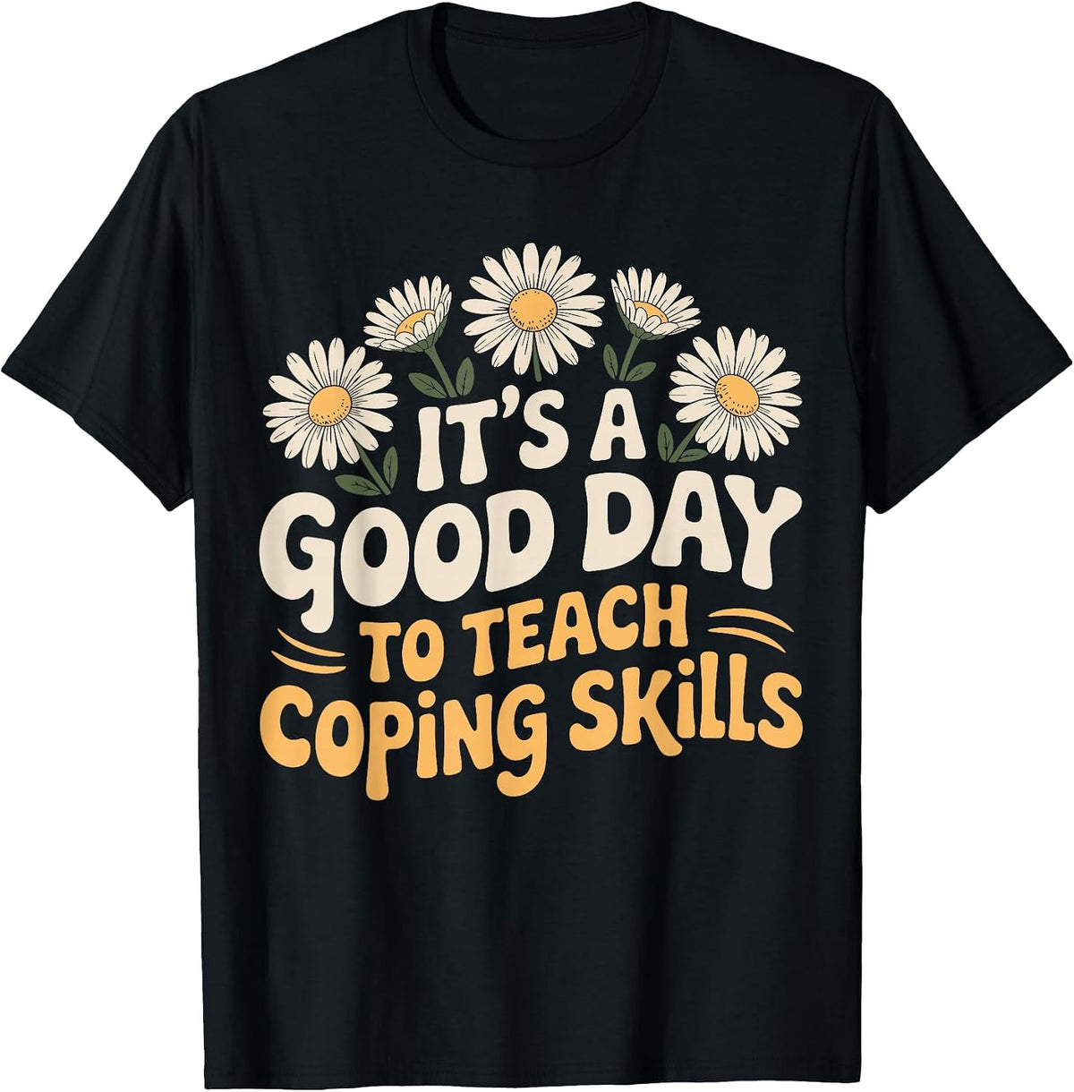 It's A Good Day to Teach Coping Skills Behavior Counselor T-Shirt - Black