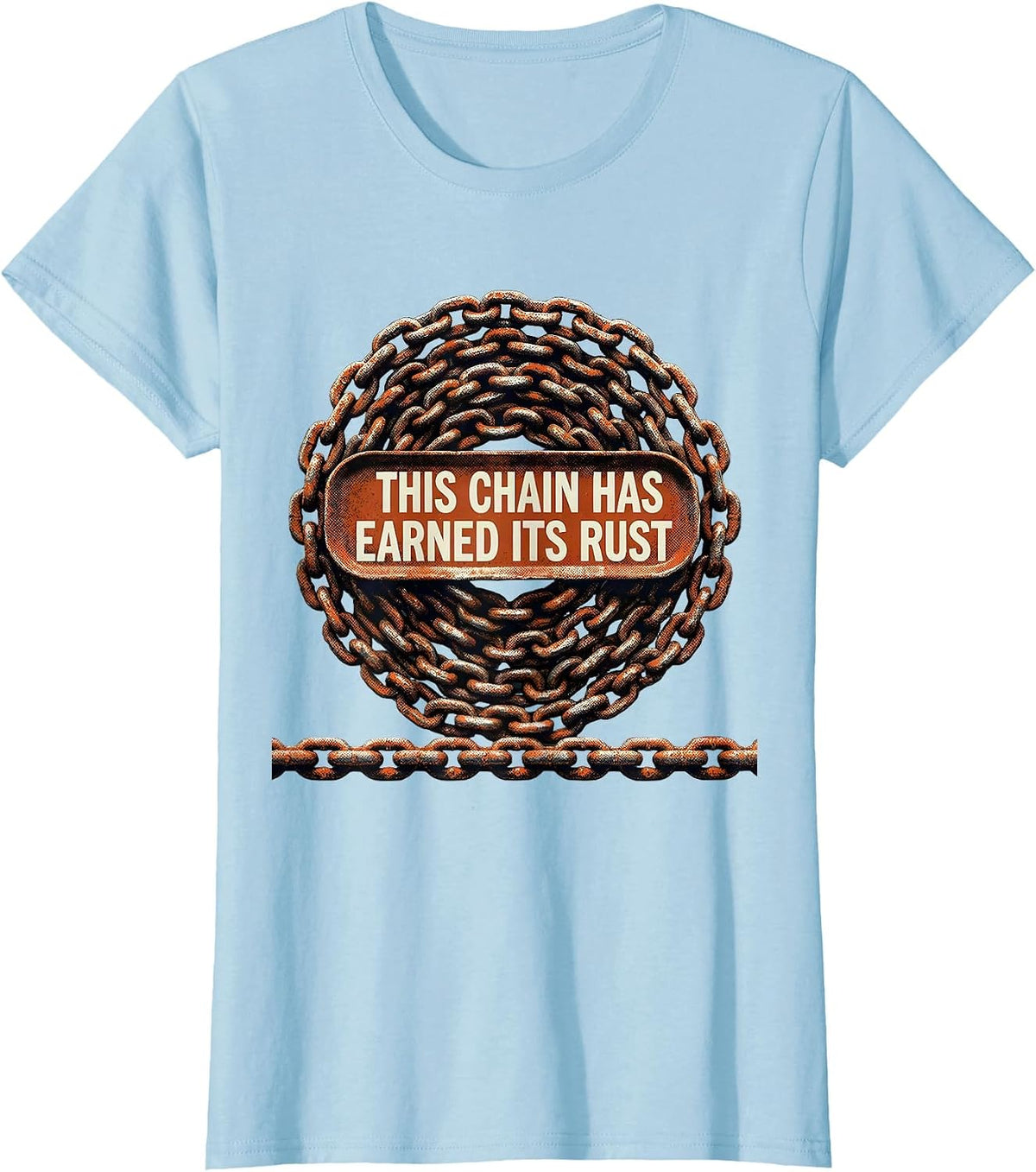 Women's This Chain Has Earned Its Rust Funny Trucker Diesel Driver T-Shirt - Baby Blue