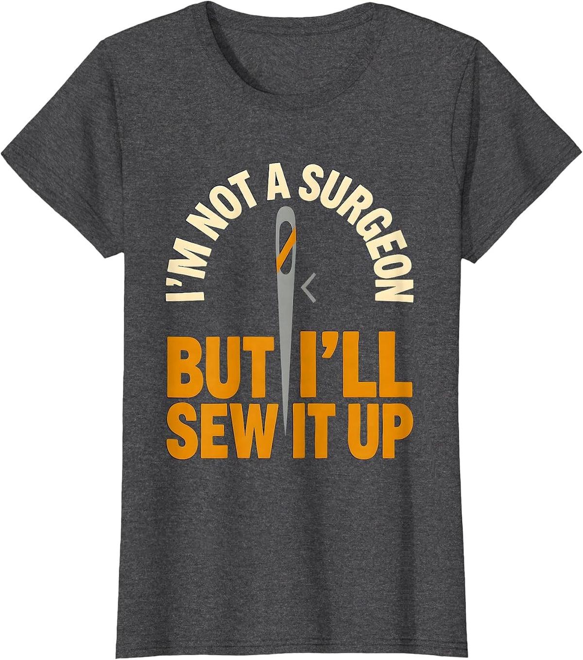 Women's I'm Not A Surgeon But I'll Sew It Up Funny Adult Humor T-Shirt - Dark Heather Grey