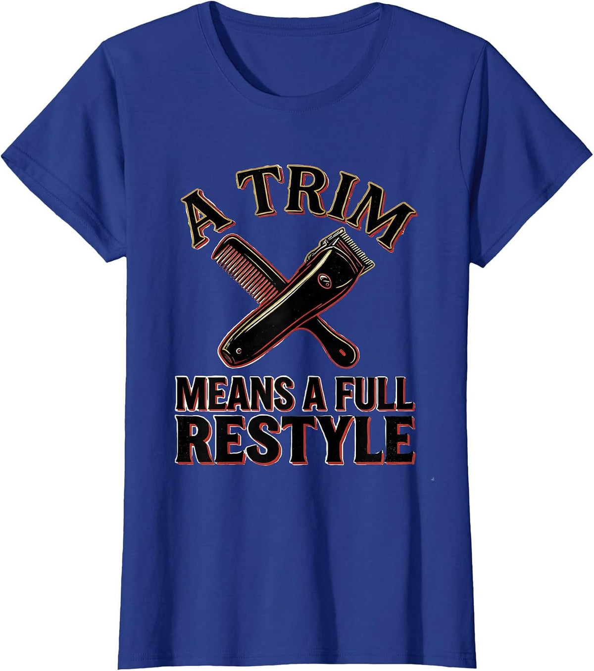 Women's A Trim Means A Full Restyle Funny Hairdresser Barber Gift T-Shirt - Royal Blue