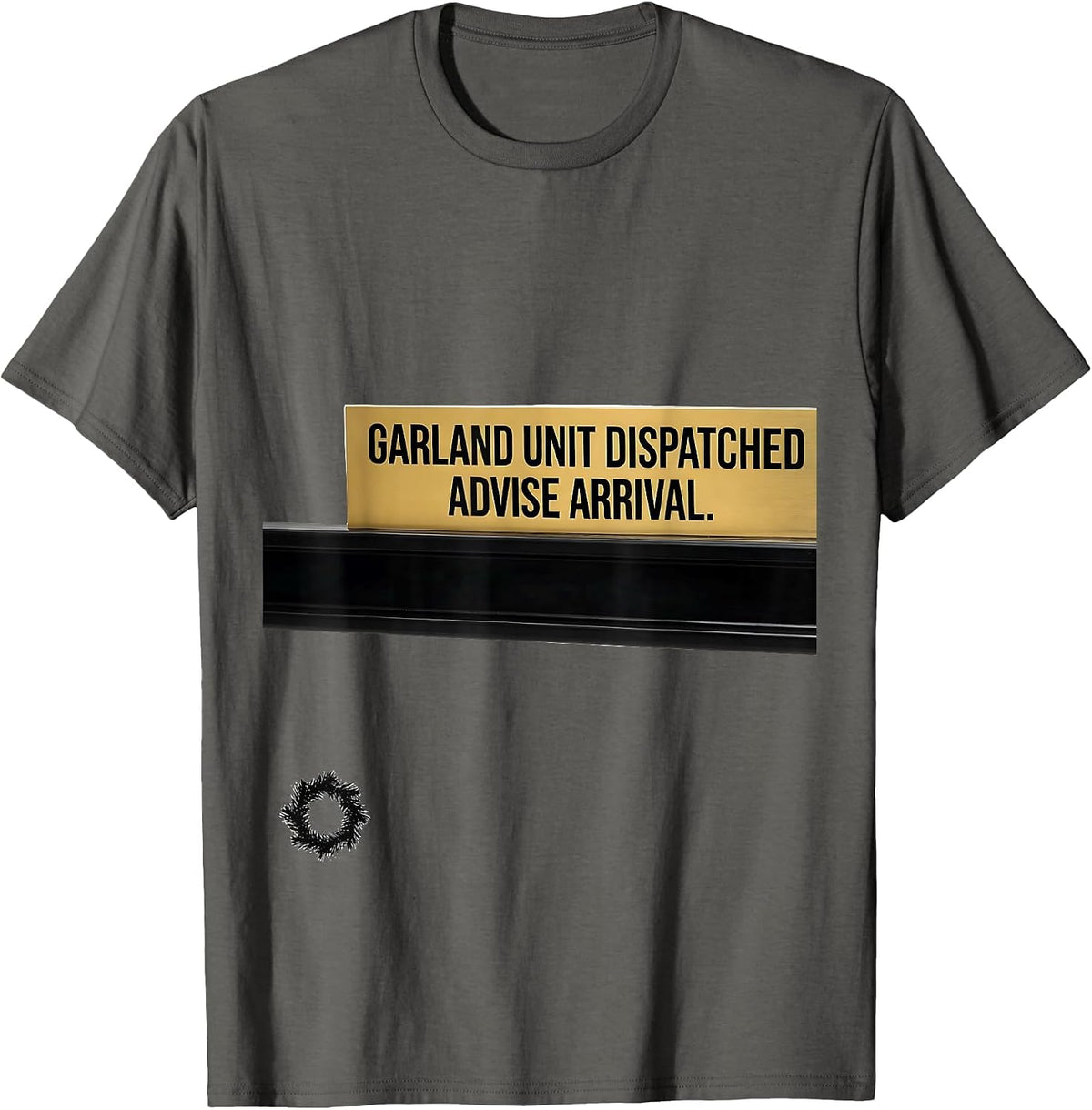 Garland Unit Dispatched Advise Arrival 911 Dispatcher T-Shirt - Asphalt Grey