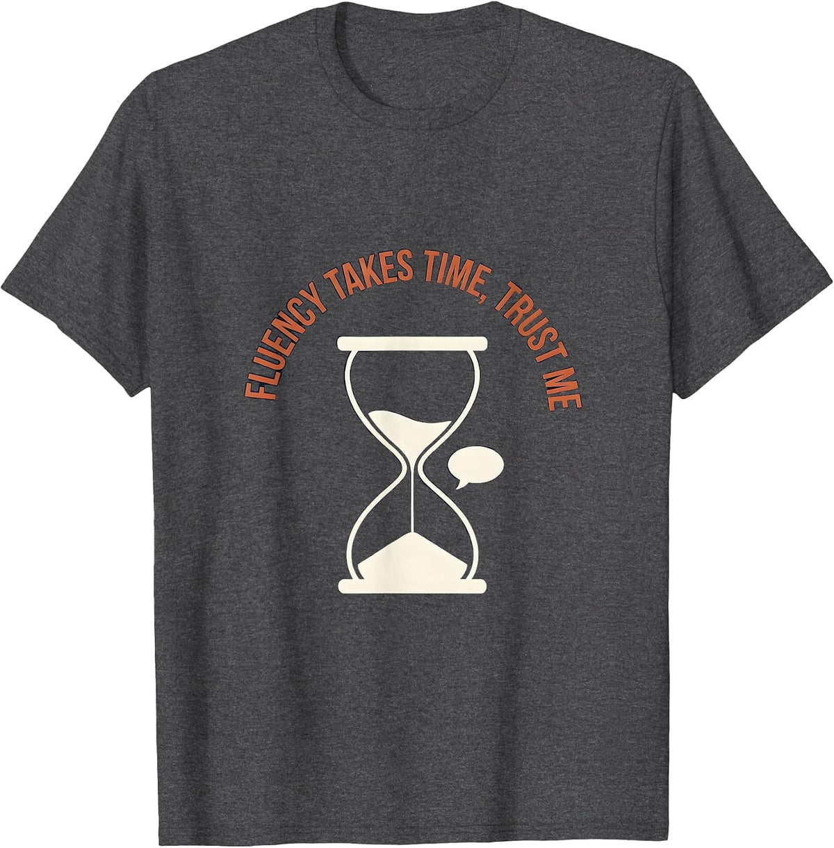 Fluency Takes Time Trust Me Spanish Teacher T-Shirt - Dark Heather Grey