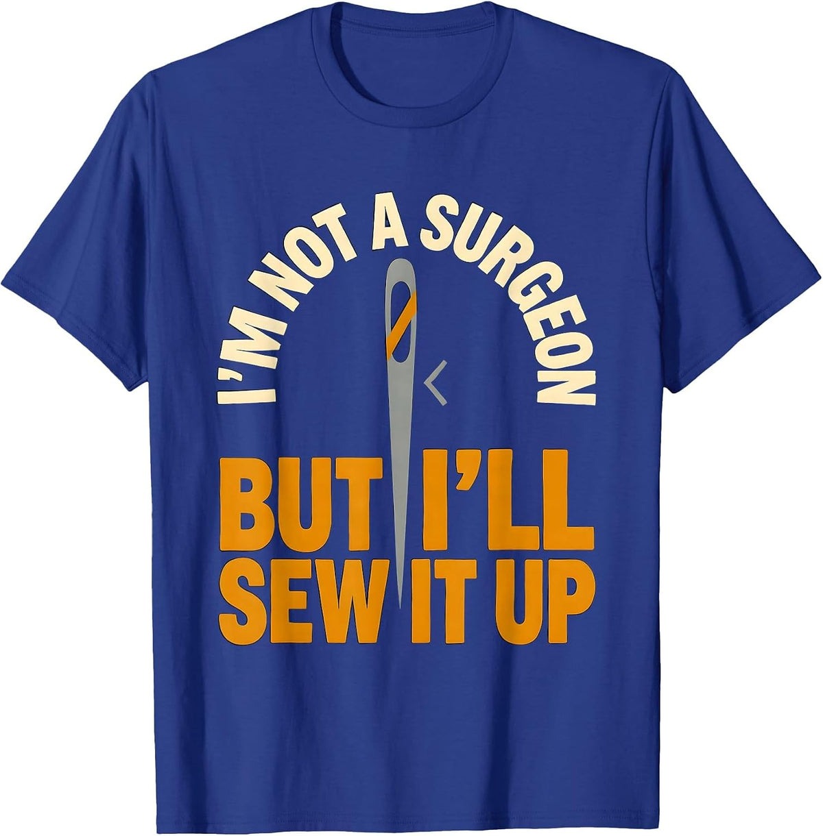 Men's I'm Not A Surgeon But I'll Sew It Up Funny Adult Humor T-Shirt - Royal Blue
