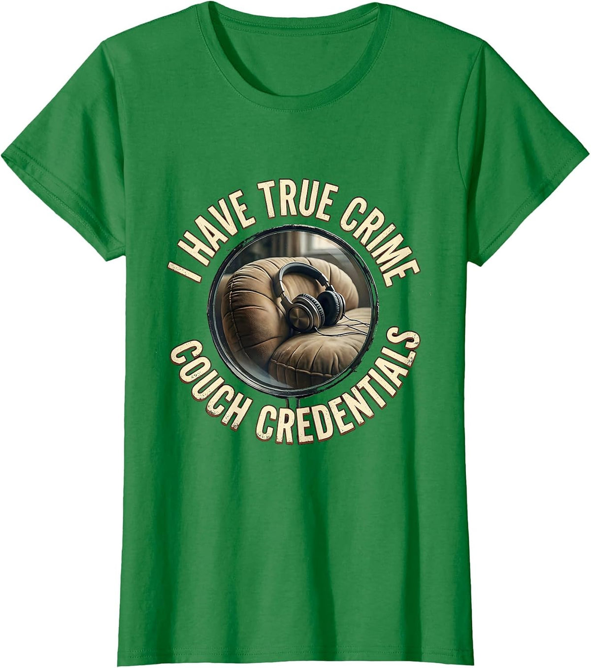 I Have True Crime Couch Credentials Funny True Crime Fan T-Shirt - Kelly Green
