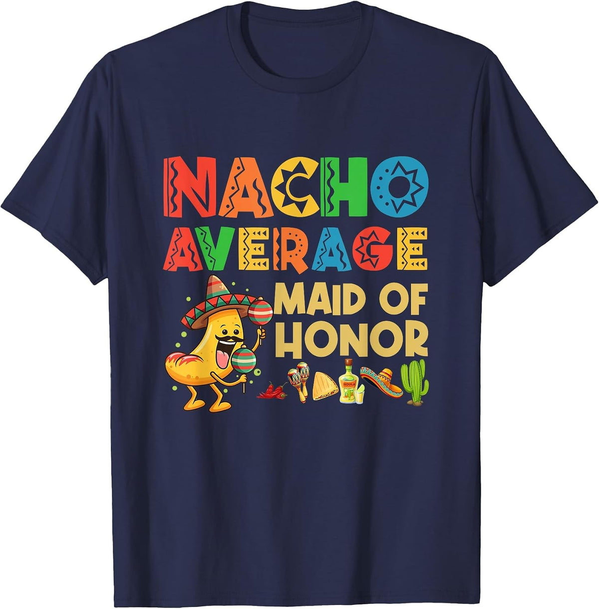 Nacho Average Maid of Honor Cinco De Mayo Mexican Hat T-Shirt - Navy Blue