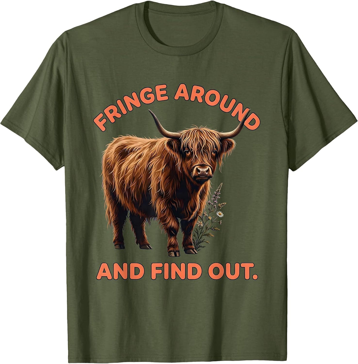 Fringe Around And Find Out Cute Highland Cow Scottish Humor T-Shirt - Olive Green