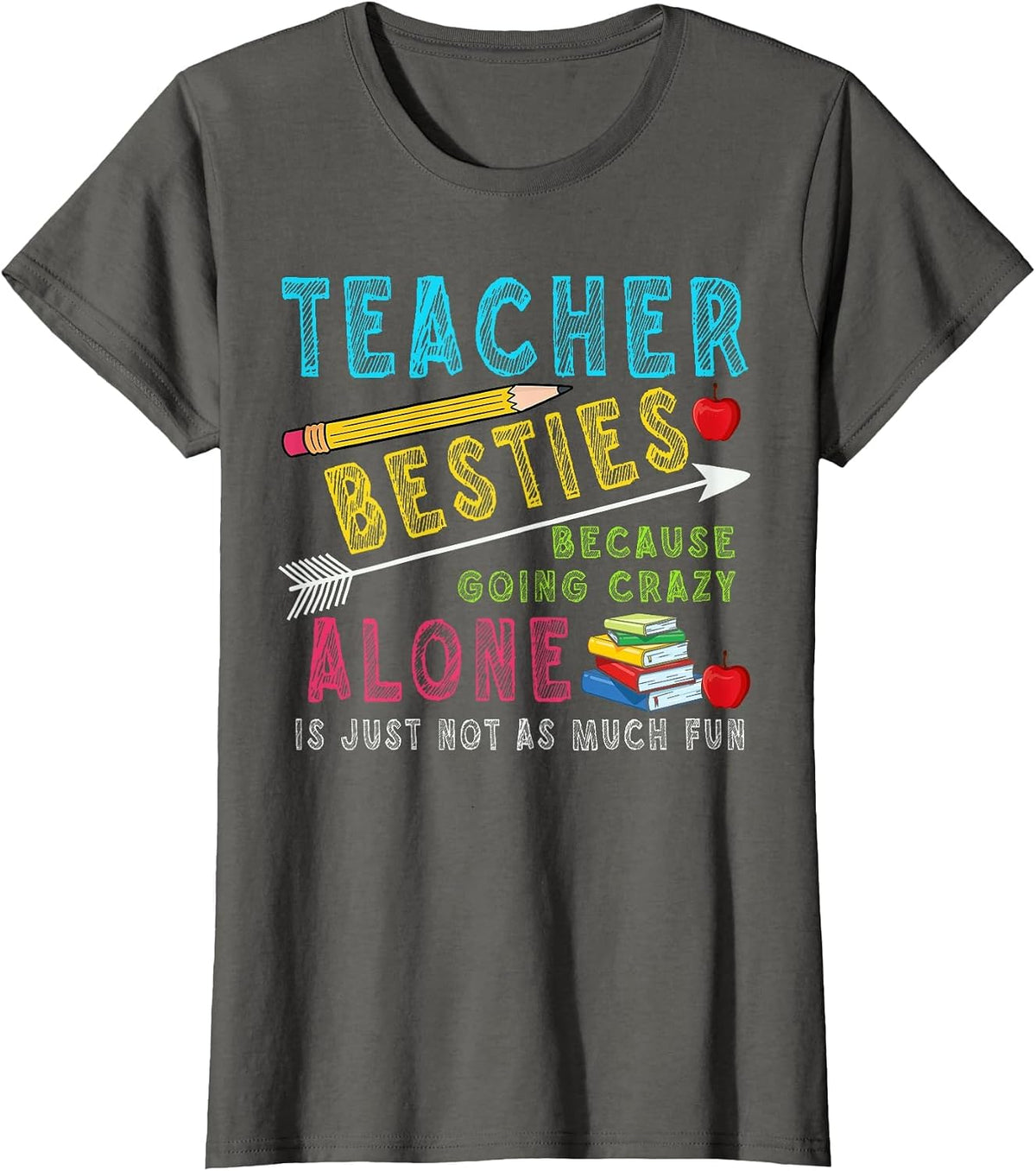 Teacher Besties Because Going Crazy Alone is Not Fun T-Shirt - Asphalt Grey