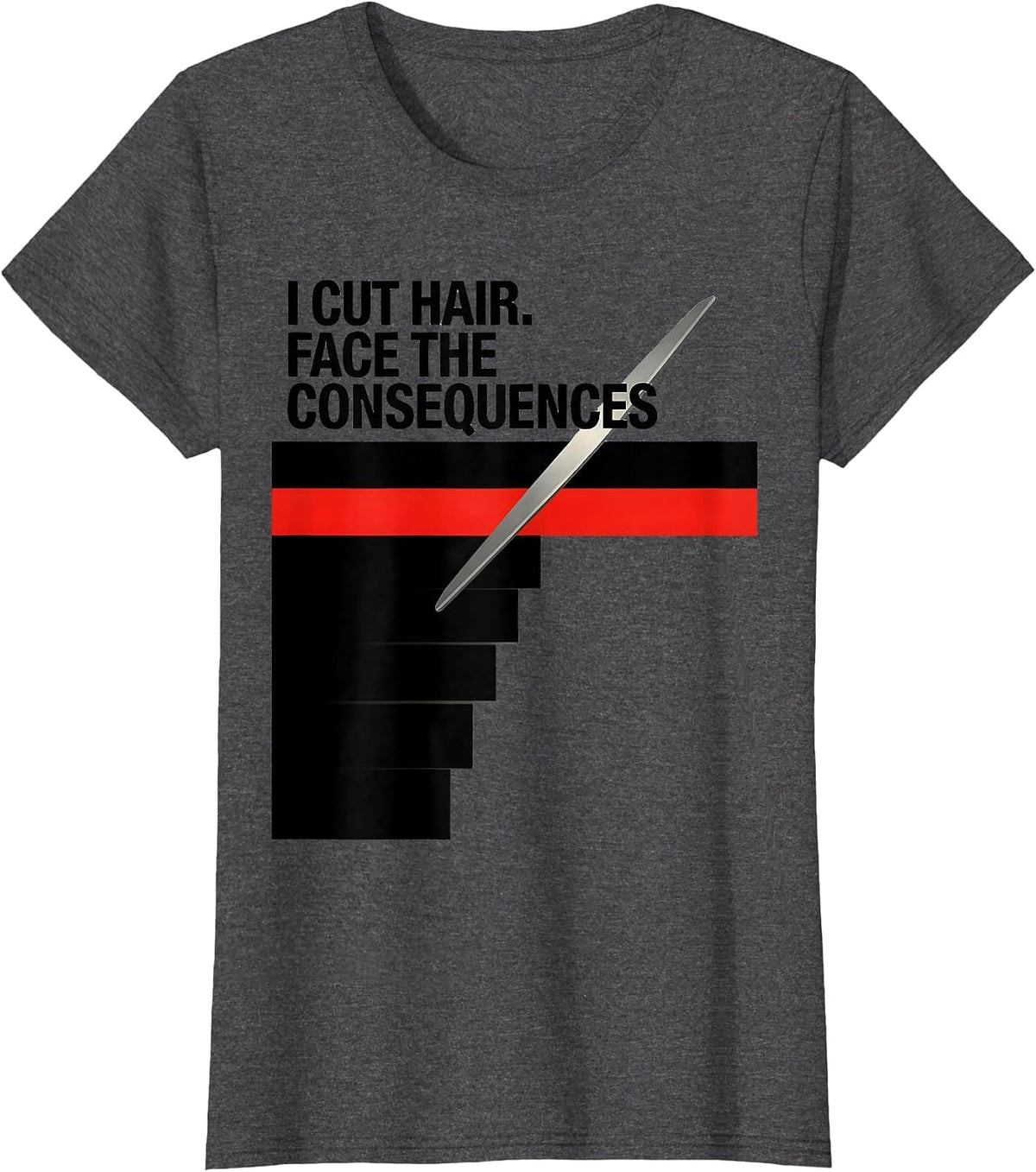 Women's I Cut Hair Face The Consequences Funny Barber Gift T-Shirt - Dark Heather Grey