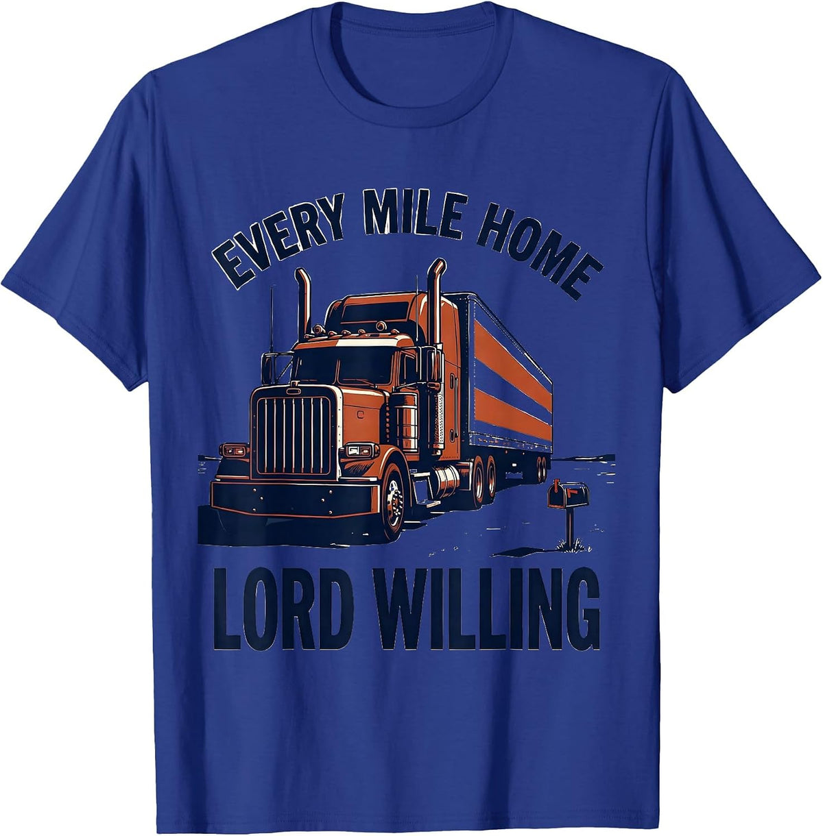 Every Mile Home Lord Willing Patriotic Semi Truck Driver T-Shirt - Royal Blue